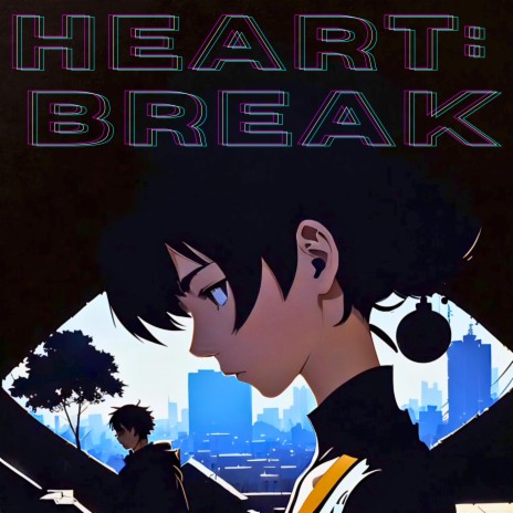 Heart:break | Boomplay Music