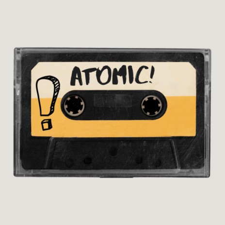 ATOMIC! | Boomplay Music