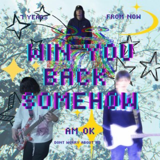 win you back somehow lyrics | Boomplay Music