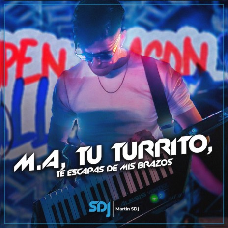 M.a, Tu Turrito, Te Escapas De Mis Brazos | Boomplay Music