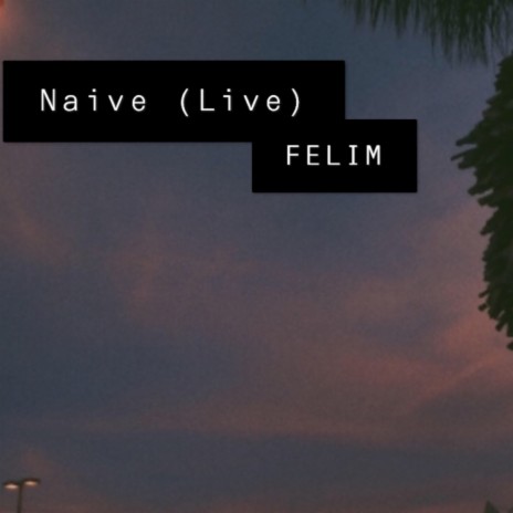 Naive (Live) | Boomplay Music