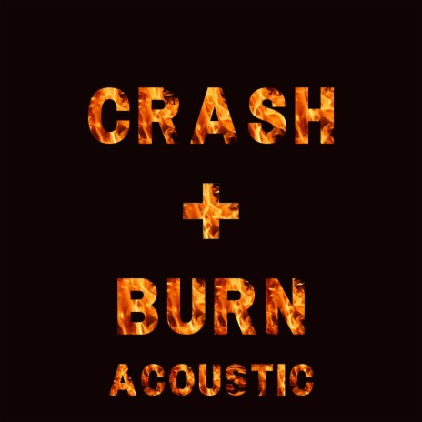 Crash + Burn (Acoustic) | Boomplay Music