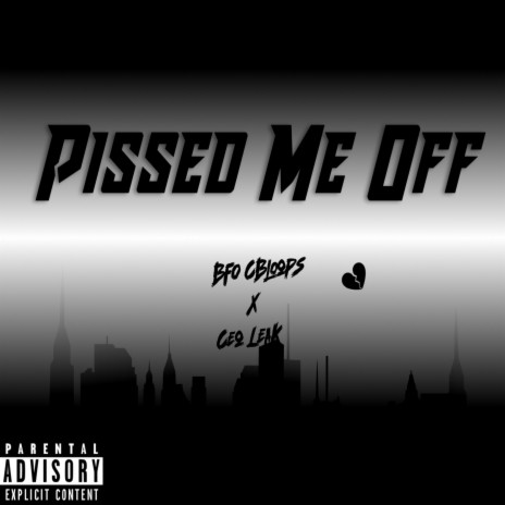 Pissed Me Off ft. Ceo Leak | Boomplay Music