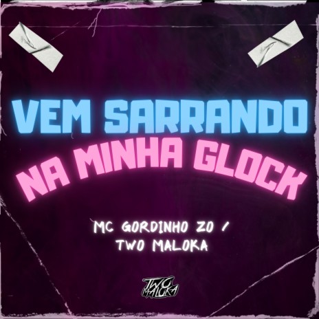 Vem Sarrando na Minha Glock ft. MC Gordinho ZO | Boomplay Music