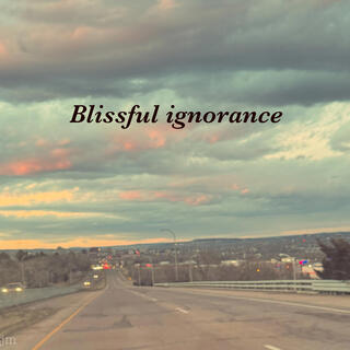 Blissful Ignorance