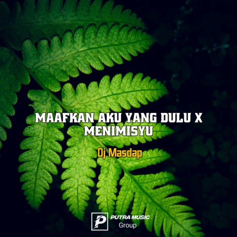 Maafkan Aku Yang Dulu x Menimisyu | Boomplay Music