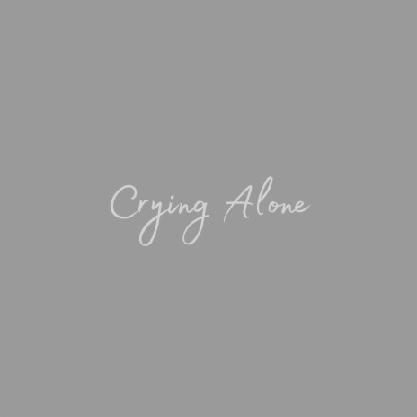Crying Alone | Boomplay Music