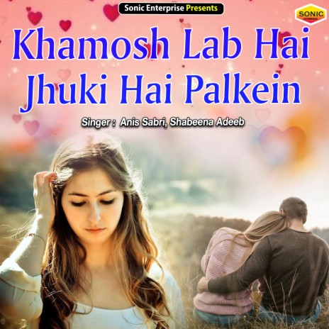 Khamosh Lab Hai Jhuki Hai Palkein (Ghazal) ft. Shabeena Adeeb | Boomplay Music