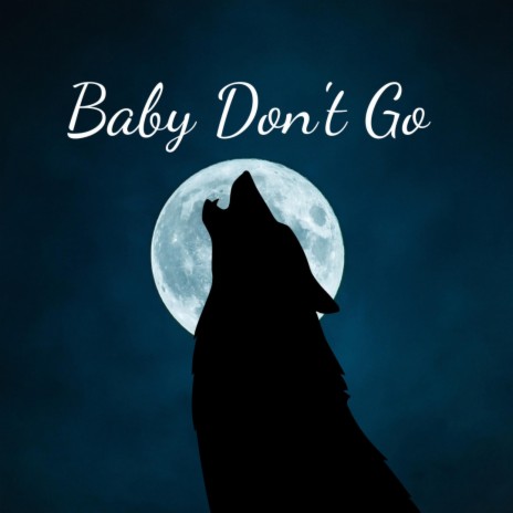 Baby Don't Go | Boomplay Music