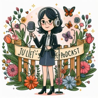 Juliet’s life Podcast