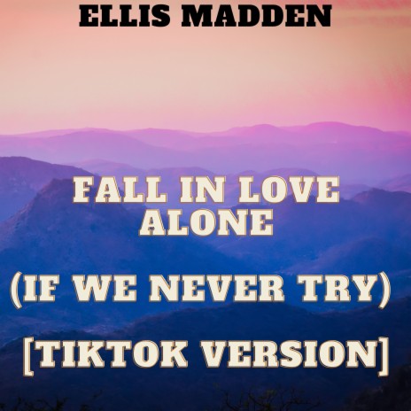 Fall In Love Alone (If We Never Try) [TikTok Version] | Boomplay Music