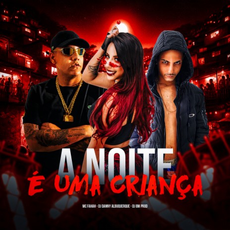 A Noite e uma Criança ft. DJ BM PROD & Dj Danny Albuquerque | Boomplay Music