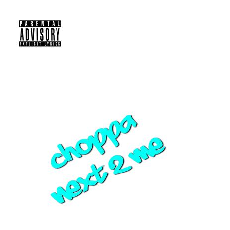 Choppa Next 2 Me | Boomplay Music