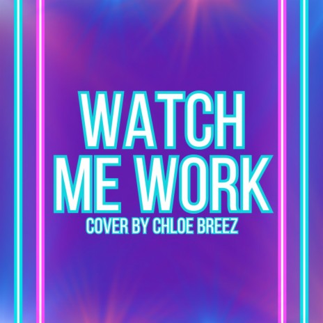 Watch Me Work | Boomplay Music