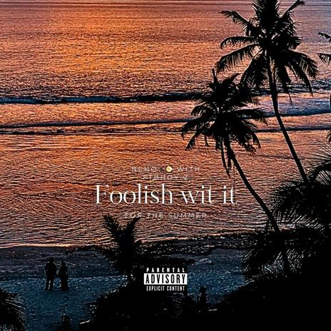 Foolish wit it (with FTB Hoy-Z) | Boomplay Music