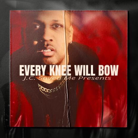 Every Knee Will Bow | Boomplay Music