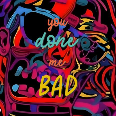 You Done Me Bad | Boomplay Music