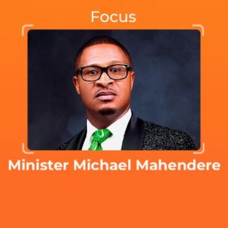 Focus: Minister Michael Mahendere