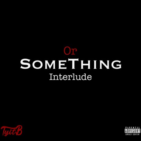 Or Something Interlude | Boomplay Music