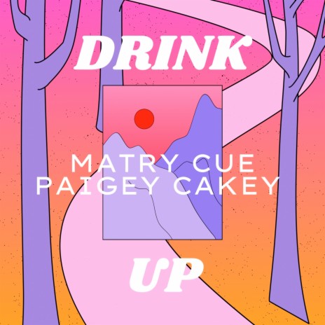 Drink Up ft. Cue & Paigey Cakey | Boomplay Music