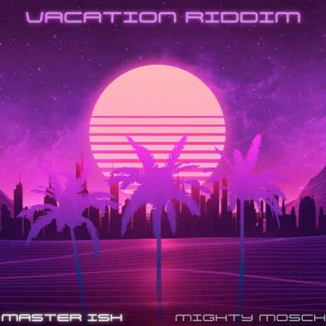 Vacation Riddim ft. Master Ish | Boomplay Music