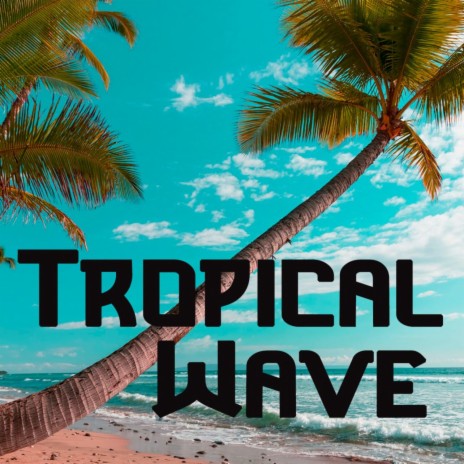 Tropical Wave | Boomplay Music