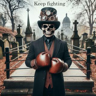 Keep fighting