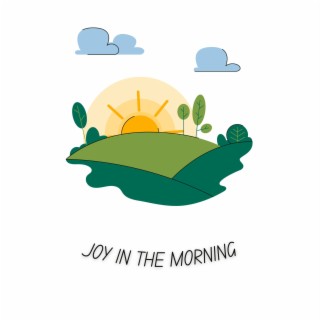 Joy in the morning