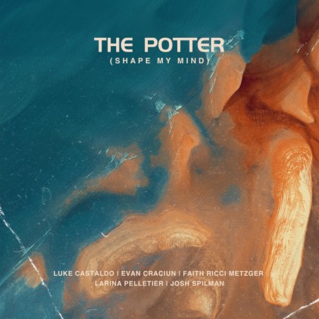 The Potter (Shape My Mind) ft. Faith Ricci, Larina Pelletier & Joshua Spilman | Boomplay Music