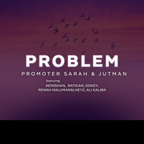 Problem ft. Jutman, Ratigan, Kemishan, Renah Nalumansi & Dokey | Boomplay Music