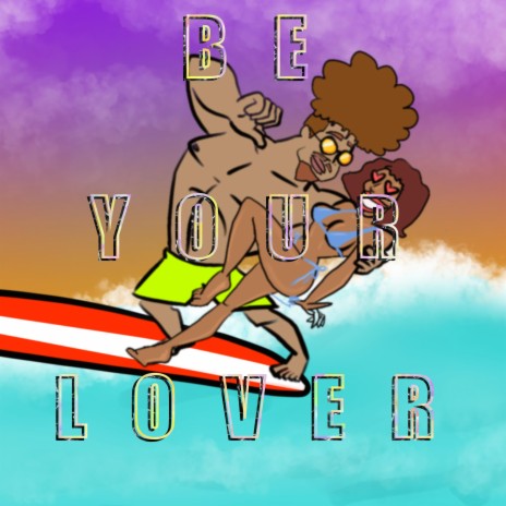 Be Your Lover | Boomplay Music