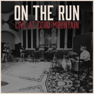 On The Run (Live at Echo Mountain) lyrics | Boomplay Music