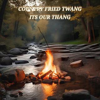 Country Fried Twang, It’s Our Thang lyrics | Boomplay Music