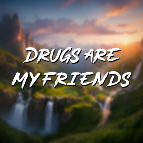 Drugs Are My Friends ft. Karlo | Boomplay Music