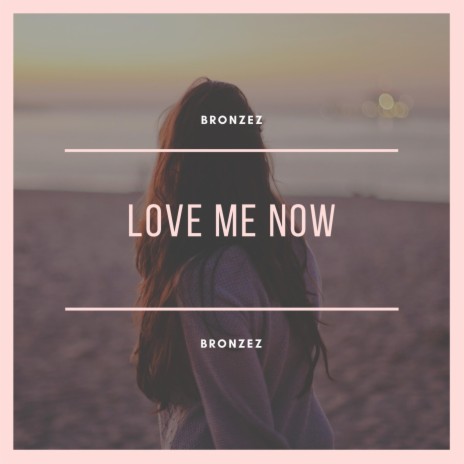 Love Me Now | Boomplay Music