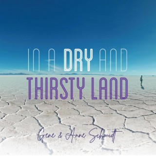 In a Dry and Thirsty Land