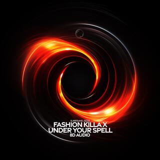 Fashion Killa X Under Your Spell (8D Audio)