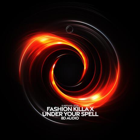 Fashion Killa X Under Your Spell (8D Audio) ft. (((())))