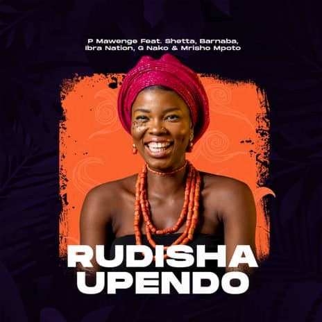 Rudisha Upendo ft. Shetta, Barnaba, Ibra Nation, G Nako & Mrisho Mpoto | Boomplay Music