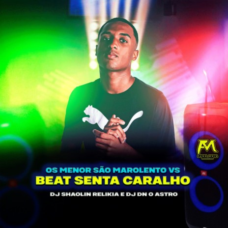 Os Menor São Marolento Vs Beat Senta Senta Caralho ft. DJ SHAOLIN RELÍQUIA | Boomplay Music