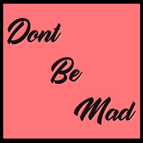 Don't Be Mad (feat. Breana Marin & Steve Louis) | Boomplay Music