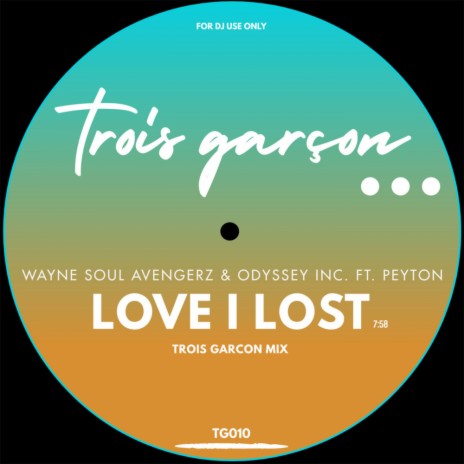 Love I Lost (Trois Garcon Mix) ft. Odyssey Inc. & Peyton | Boomplay Music