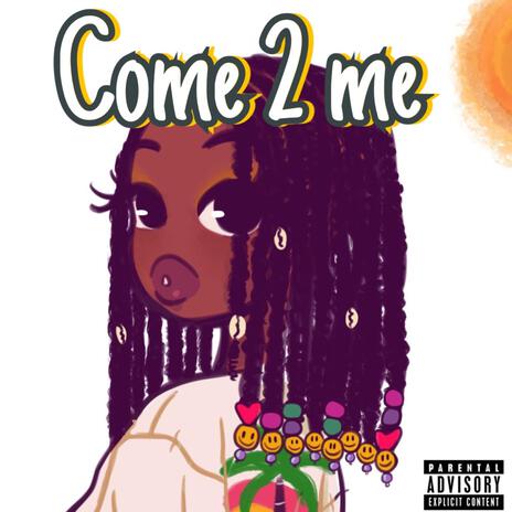 COME 2 ME | Boomplay Music