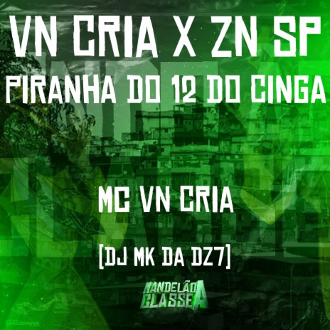 Vn Cria X Zn Sp - Piranha do 12 do Cinga ft. DJ MK da Dz7 | Boomplay Music