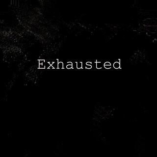 Exhausted