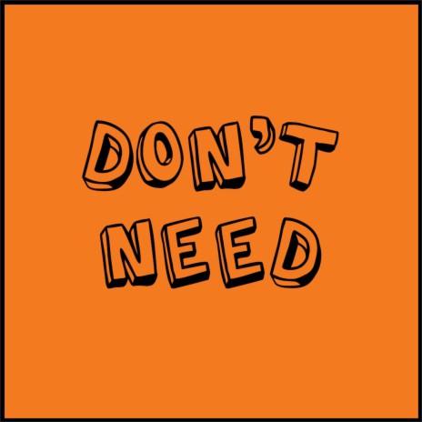Don't Need | Boomplay Music