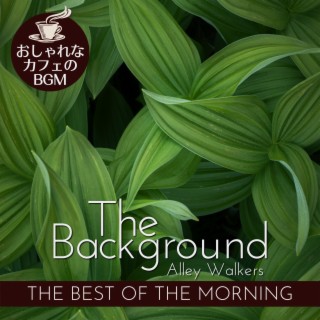 The Background:おしゃれなカフェのBGM - The Best of the Morning