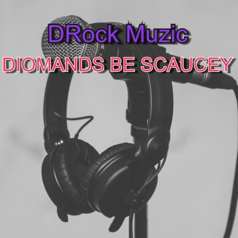 Diomands Be Scaucey