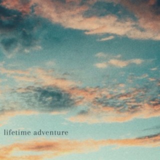 lifetime adventure ft. Moflo Music lyrics | Boomplay Music
