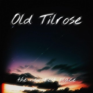 Old Tilrose: The New Best Place